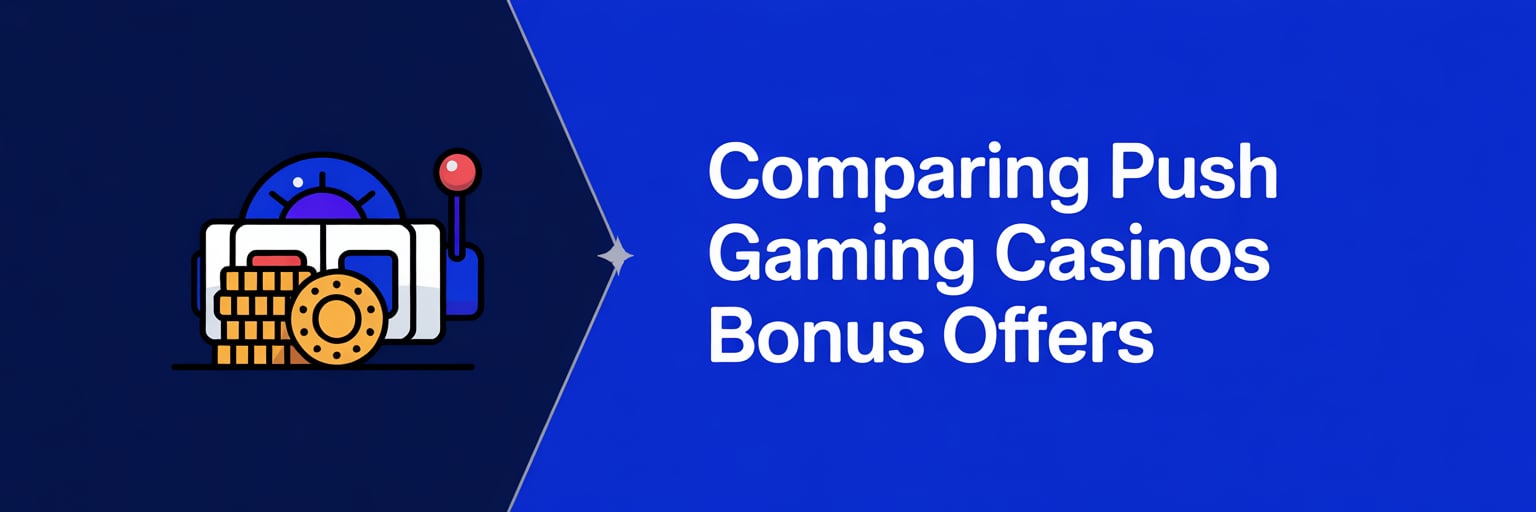Comparing Push Gaming Casinos Bonus Offers